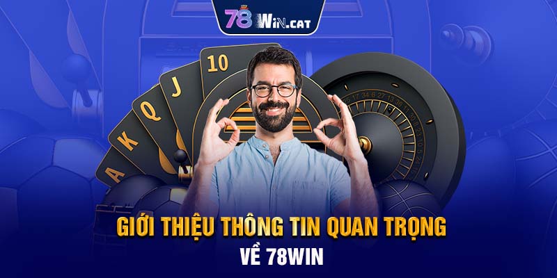 Giới thiệu thông tin quan trọng về 78WIN