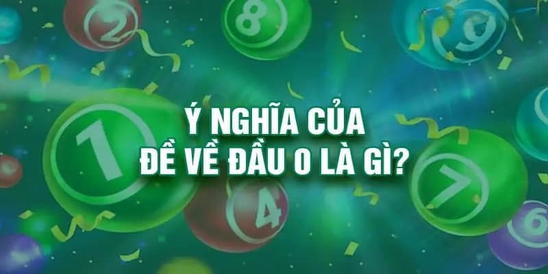 Đề về đầu 0 ý nghĩa gì?