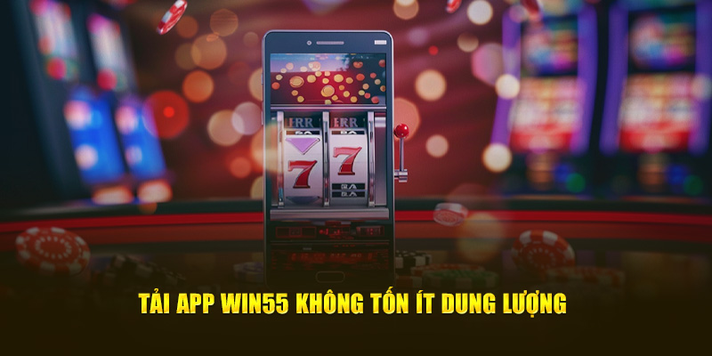 Tải app Win55 không tốn ít dung lượng